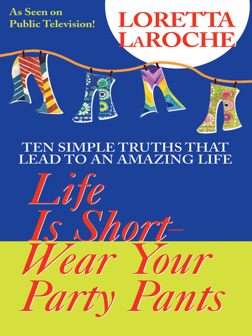 Title details for Life is Short, Wear Your Party Pants by Loretta Laroche - Available